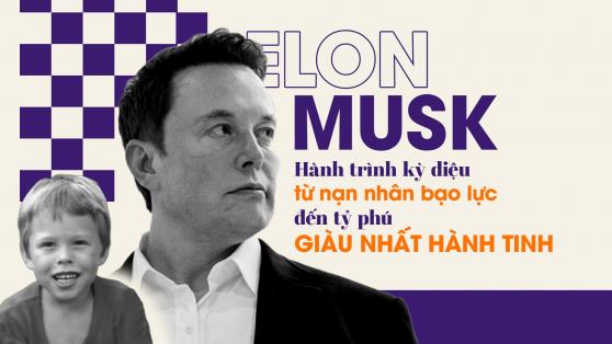 Elon Musk: Hành trình kỳ diệu từ "nạn nhân bạo lực" đến tỷ phú giàu nhất hành tinh