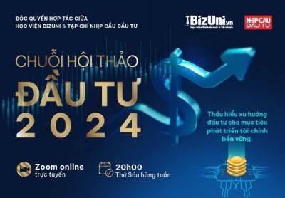 Chuỗi hội thảo đầu tư 2024 do BizUni & NCDT tổ chức