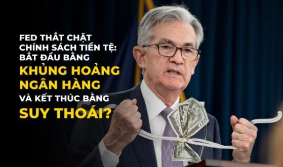 Fed thắt chặt chính sách tiền tệ: Bắt đầu bằng khủng hoảng ngân hàng và kết thúc bằng suy thoái?