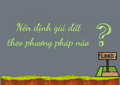 Nên định giá đất theo phương pháp nào?