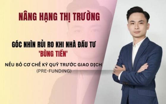 Từ KRX đến nâng hạng thị trường chứng khoán (bài 2): Rủi ro NĐT 'bùng tiền' khi bỏ cơ chế pre-funding