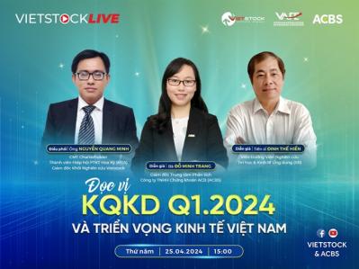 Vietstock LIVE: Đọc vị kết quả kinh doanh Q1/2024 và triển vọng kinh tế Việt Nam