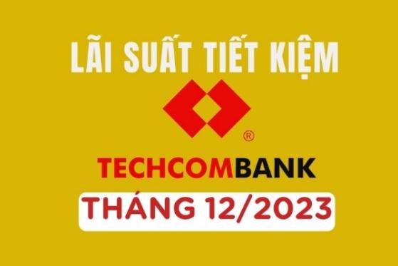 Lãi suất tiết kiệm Techcombank mới nhất tháng 12/2023