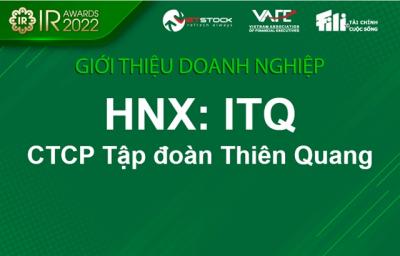 IR AWARDS 2022: Giới thiệu CTCP Tập đoàn Thiên Quang (HNX: ITQ)