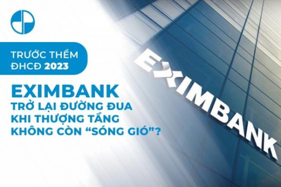 Trước thềm ĐHCĐ 2023: Eximbank (EIB) trở lại đường đua khi thượng tầng không còn “sóng gió”?
