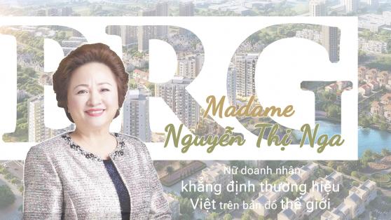 Madame Nguyễn Thị Nga - Nữ doanh nhân khẳng định thương hiệu Việt trên bản đồ thế giới
