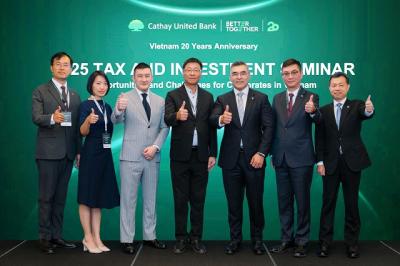 Ngân hàng Cathay United Bank tổ chức diễn đàn thuế và đầu tư tại Việt Nam về tác động của Thuế quan và sự thay đổi của chuỗi cung ứng
